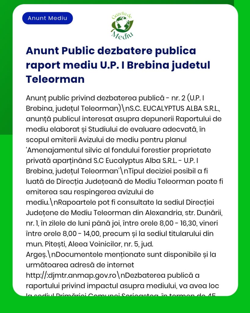 Anunț privind dezbaterea raportului de mediu referitor la proprietatea S.C. Eucalyptus Alba S.R.L. din Brebina, județul Teleorman, cu privire la impactul asupra mediului.