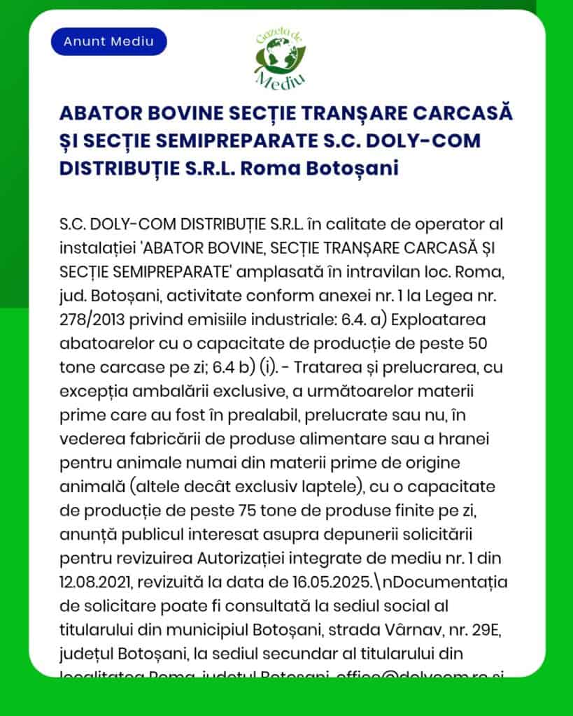 Anunț oficial privind S.C. DOLY-COM DISTRIBUȚIE S.R.L., referitor la funcționarea unui abator de bovine și a unei secții de prelucrare a cărnii în Roma, Botoșani, cu detalii despre activitate.