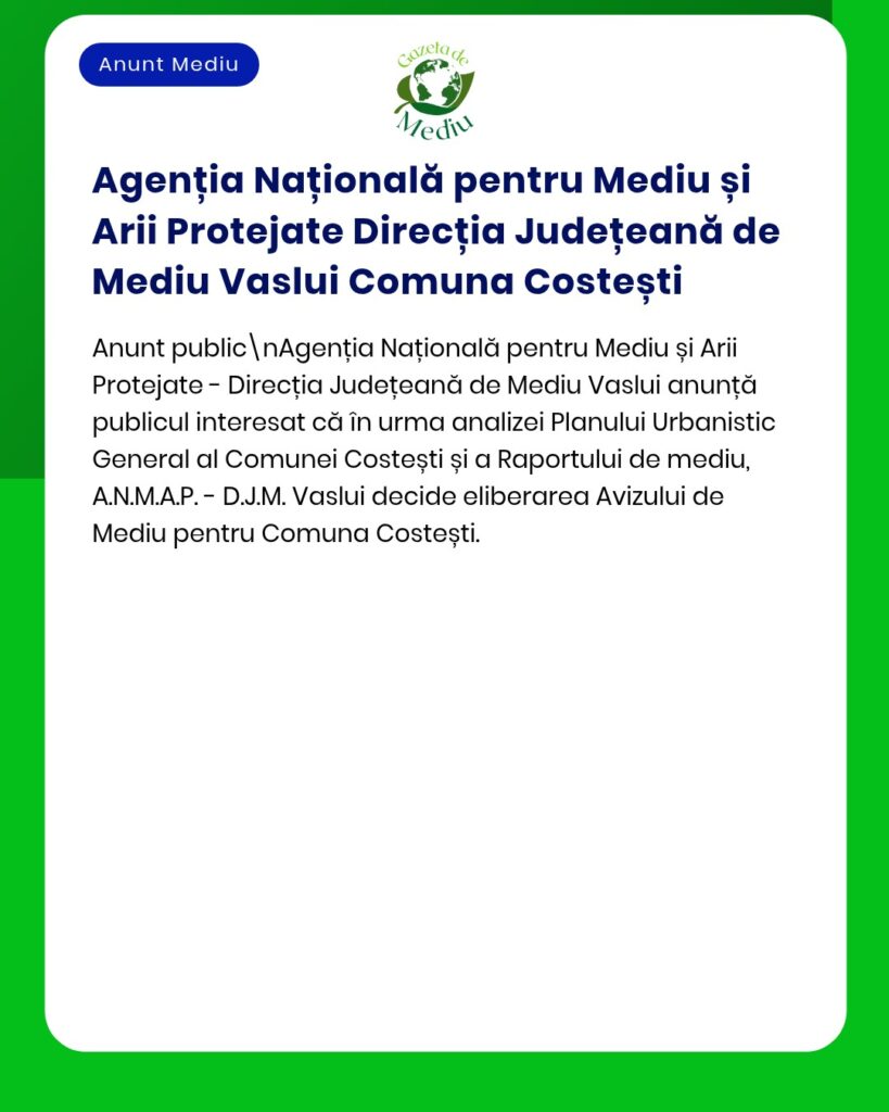 Anunț oficial al APM privind eliberarea autorizației de mediu pentru comuna Costești.