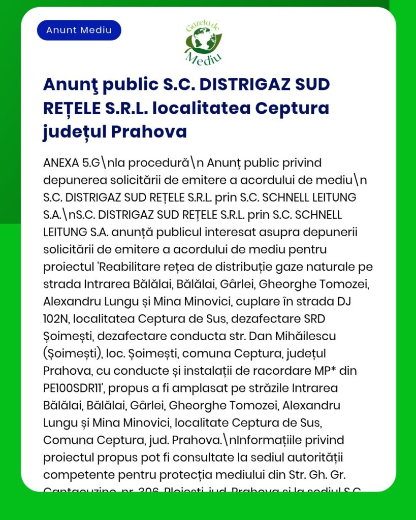Anunț privind solicitarea autorizației de mediu de către S.C. DISTRIGAZ SUD REȚELE S.R.L. pentru un proiect de reabilitare a conductei de gaze din localitatea Captura, județul Prahova.