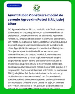 Anunț privind construirea unei mori de cereale de către Agroexim Patrol S.R.L. în județul Bihor, cu informații despre proiect și procedurile de mediu.