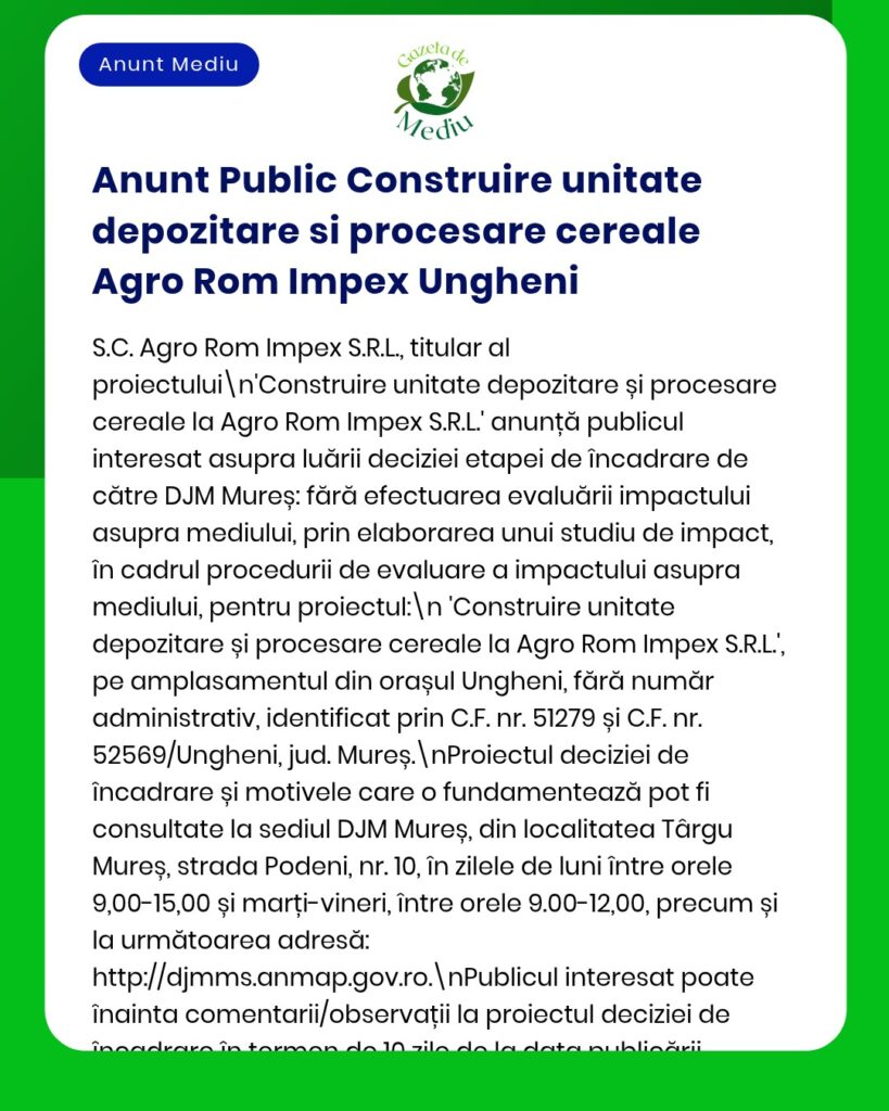 Anunț privind evaluarea de mediu pentru proiectul unității de depozitare și prelucrare a cerealelor realizat de Agro Rom Impex S.R.L. în Ungheni, cu detalii despre informațiile publice și studiile de impact.