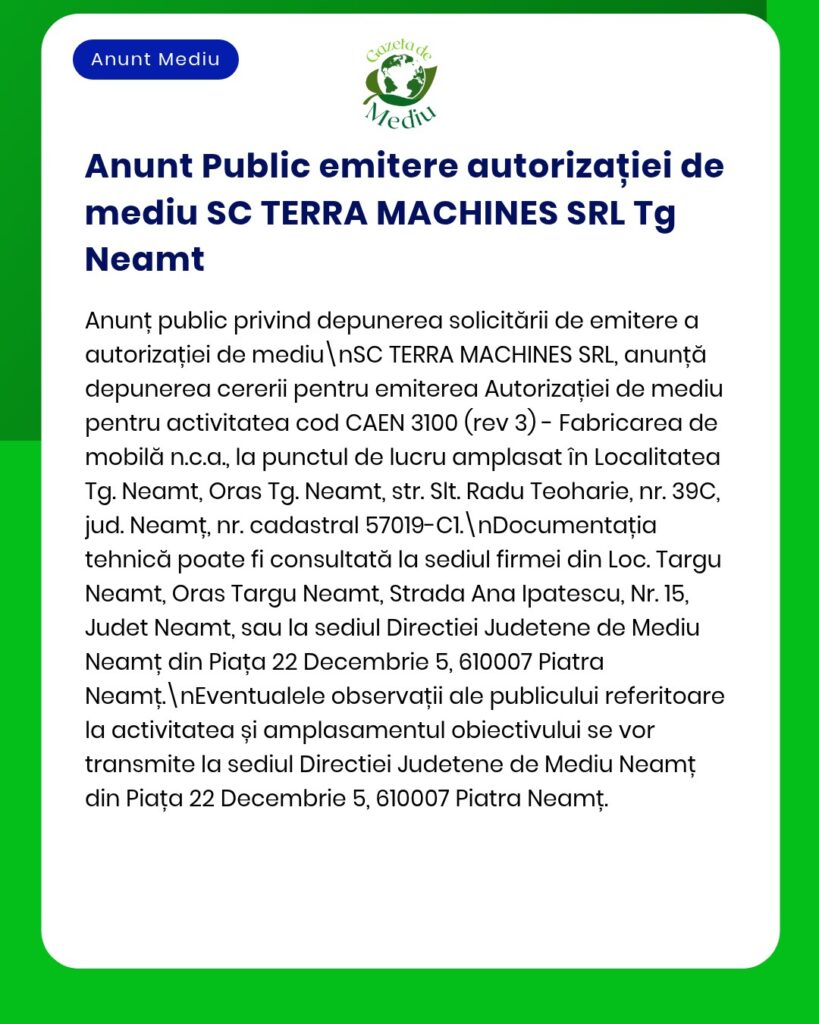 Anunț privind solicitarea autorizației de mediu de către SC TERRAMACHINES SRL din Tg Neamț, cu detalii despre activitate, amplasament și documentația necesară.