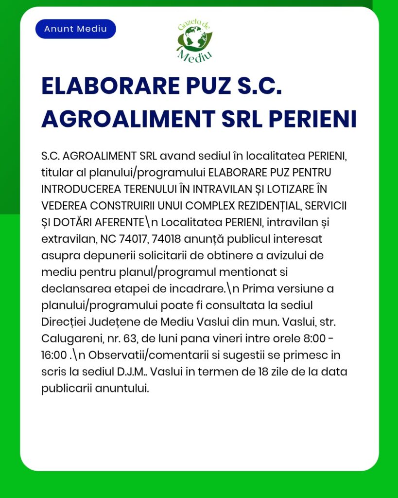 Anunț privind ELABORAREA PLANULUI DE URBANISM (PUZ) al S.C. AGROALIMENT SRL din Perieni, referitor la un plan de dezvoltare a terenului și la amplasamentul acestuia.