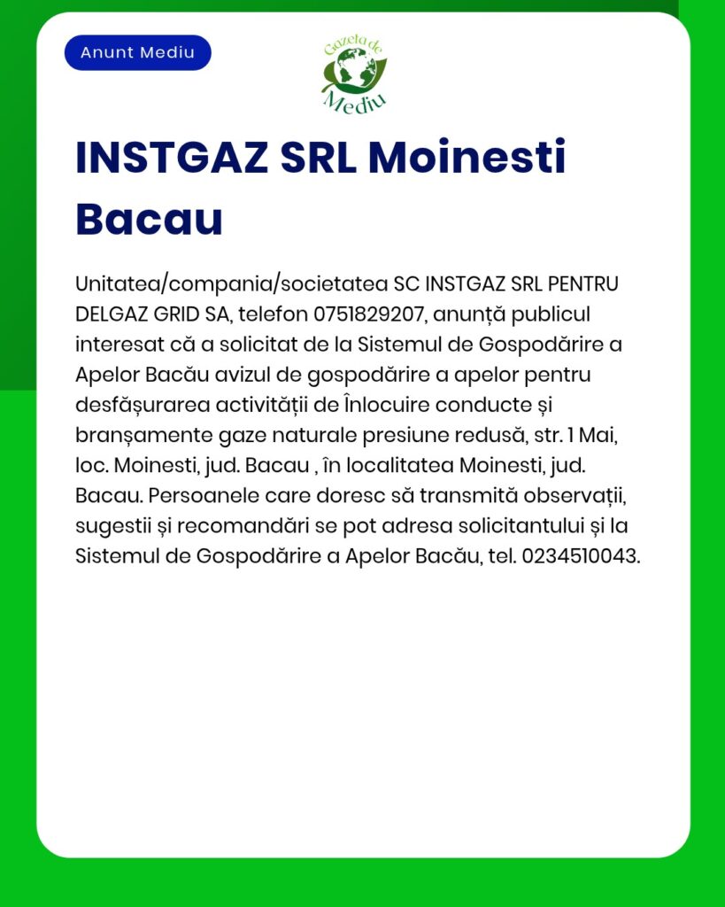 INSTGAZ SRL Moinești, Bacău anunță înlocuirea conductei de gaze naturale în Moinești, județul Bacău.