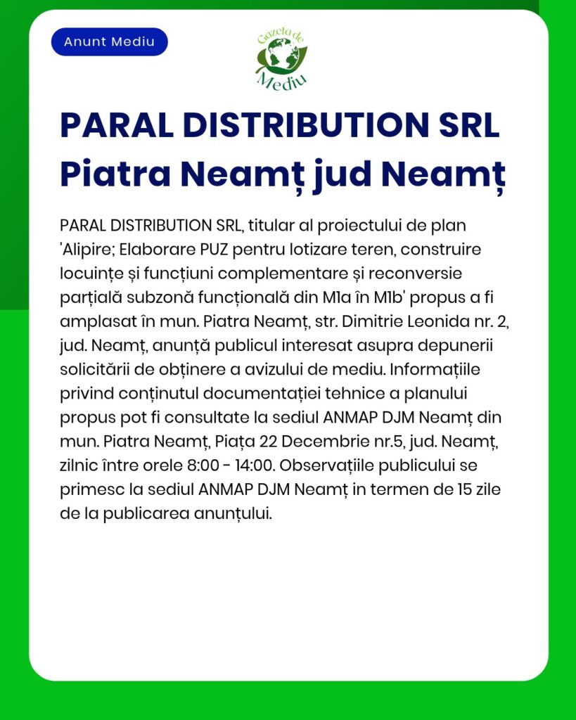 Anunț privind proiectul urbanistic al societății PARAL DISTRIBUTION SRL din Piatra Neamț, județul Neamț.