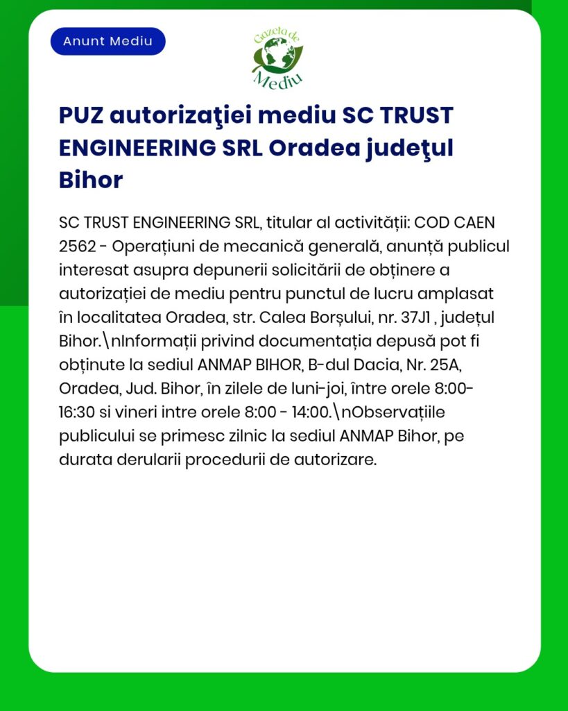 Procedura de obținere a avizului de mediu pentru SC TRUST ENGINEERING SRL, Oradea, județul Bihor, cu detalii privind locațiile și documentele necesare.