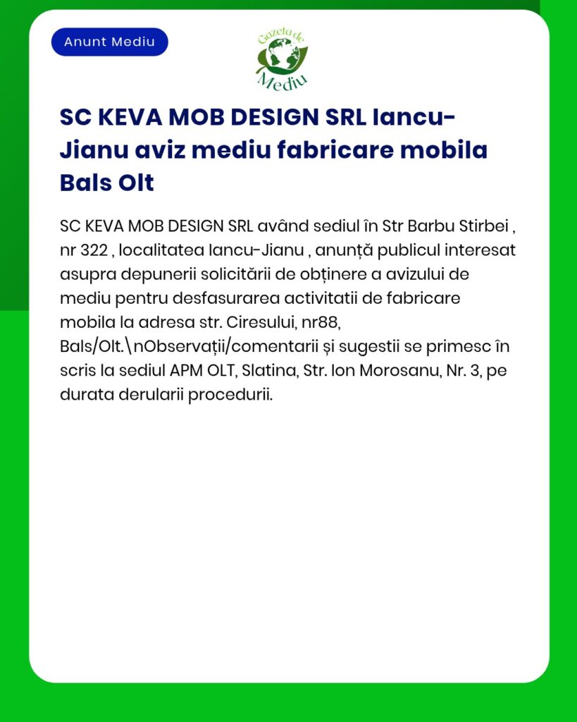 Anunț privind solicitarea autorizației de mediu pentru o fabrică de mobilă în Balș, județul Olt, România, de către SC KEVA MOB DESIGN SRL.