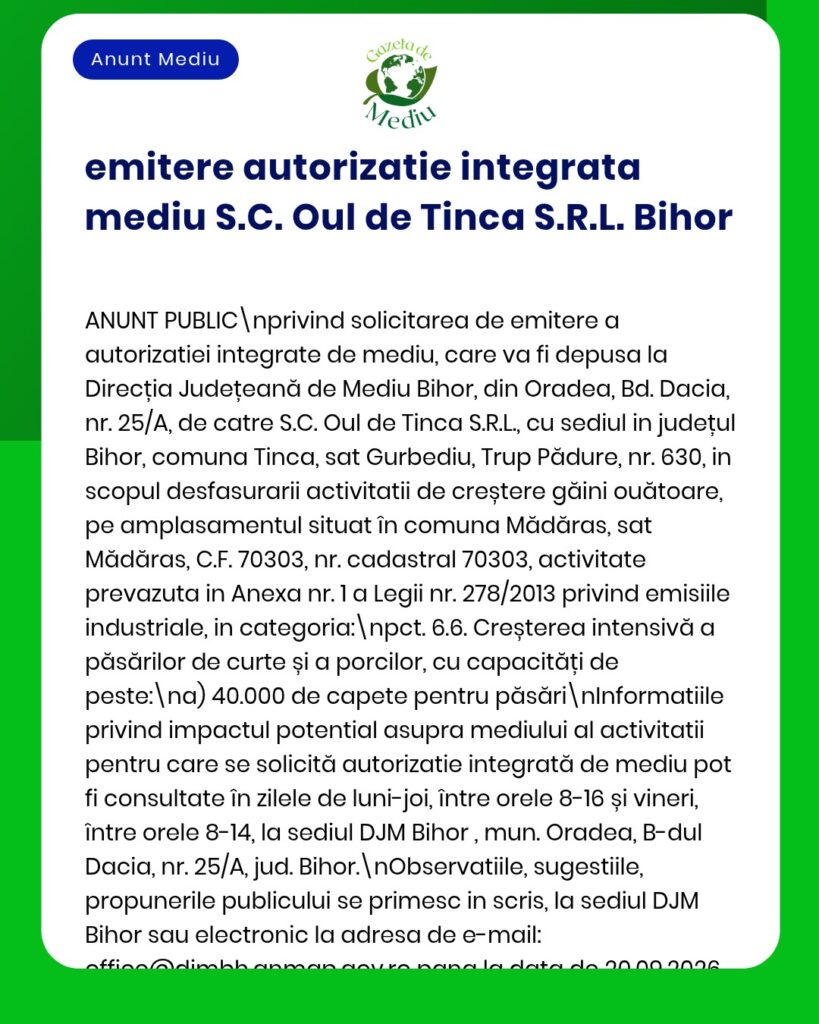 Anunț privind solicitarea autorizației de mediu pentru Oul de Tinca S.R.L. din județul Bihor, cu detalii despre amplasamentul proiectului, obiectivele acestuia și documentația aferentă.