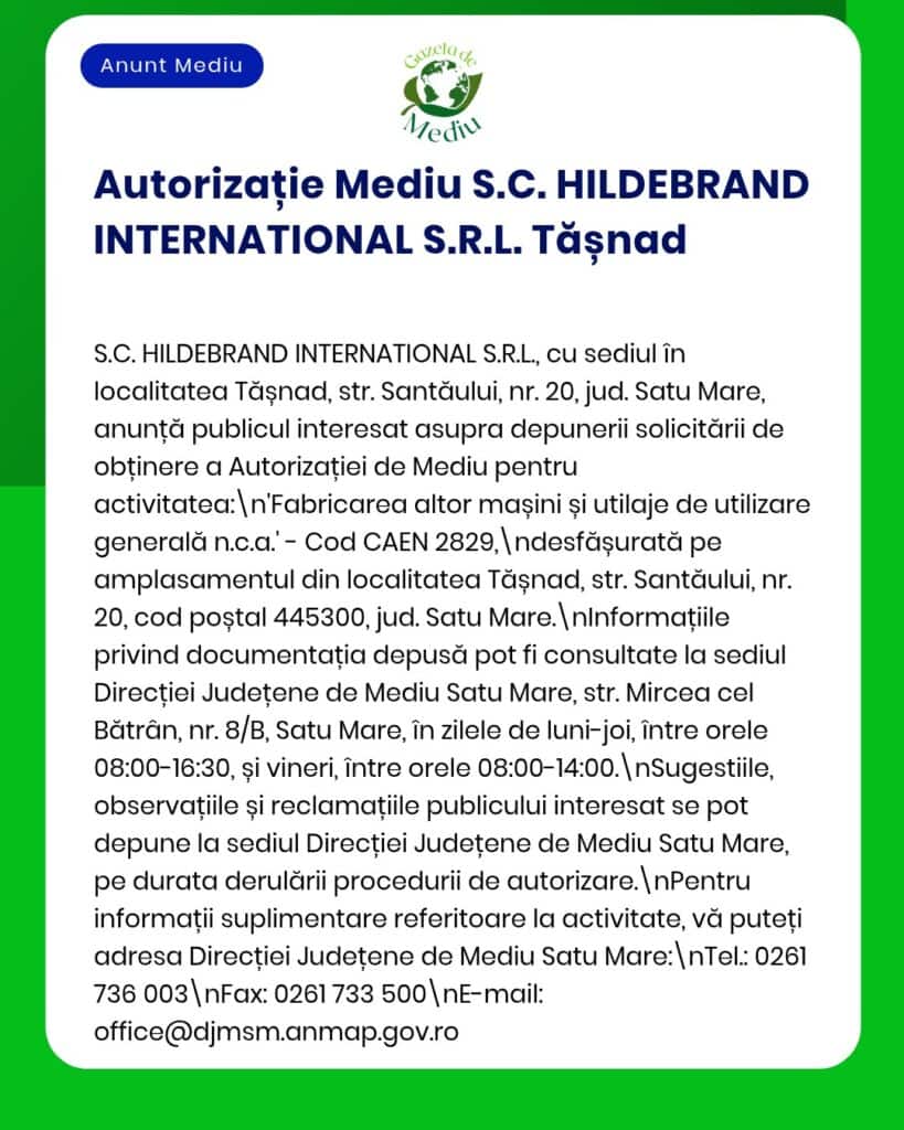 APM anunță eliberarea autorizației de mediu pentru S.C. HILDEBRAND INTERNATIONAL S.R.L., Tășnad, privind activitățile de fabricare a utilajelor și protecția mediului.