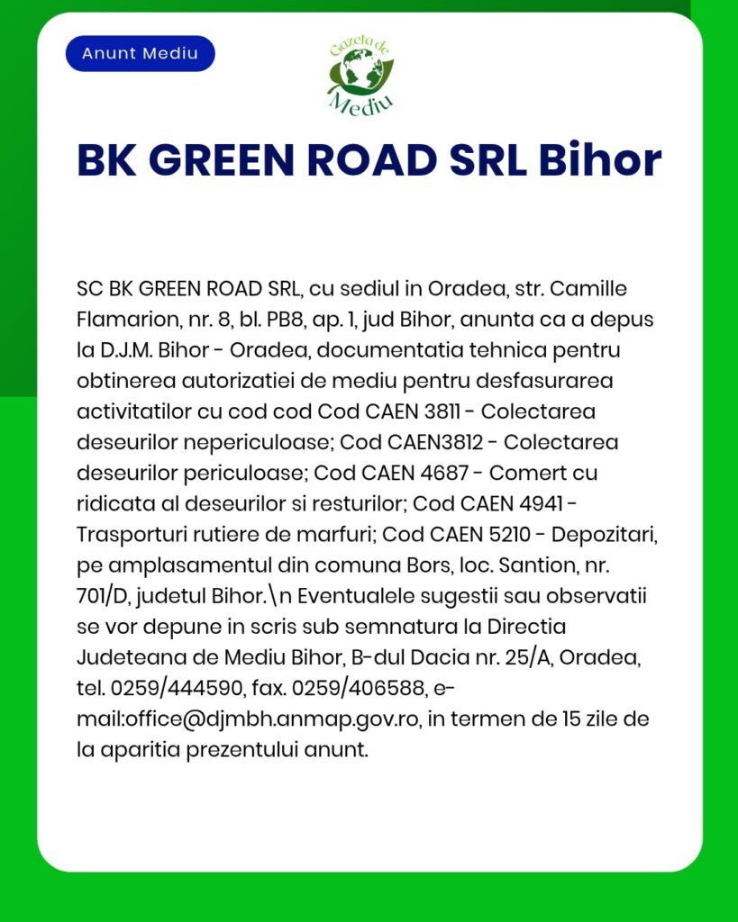BK GREEN ROAD SRL Bihor anunță obținerea avizelor de mediu și a codurilor necesare pentru colectarea, depozitarea și transportul deșeurilor la un punct din Oradea.