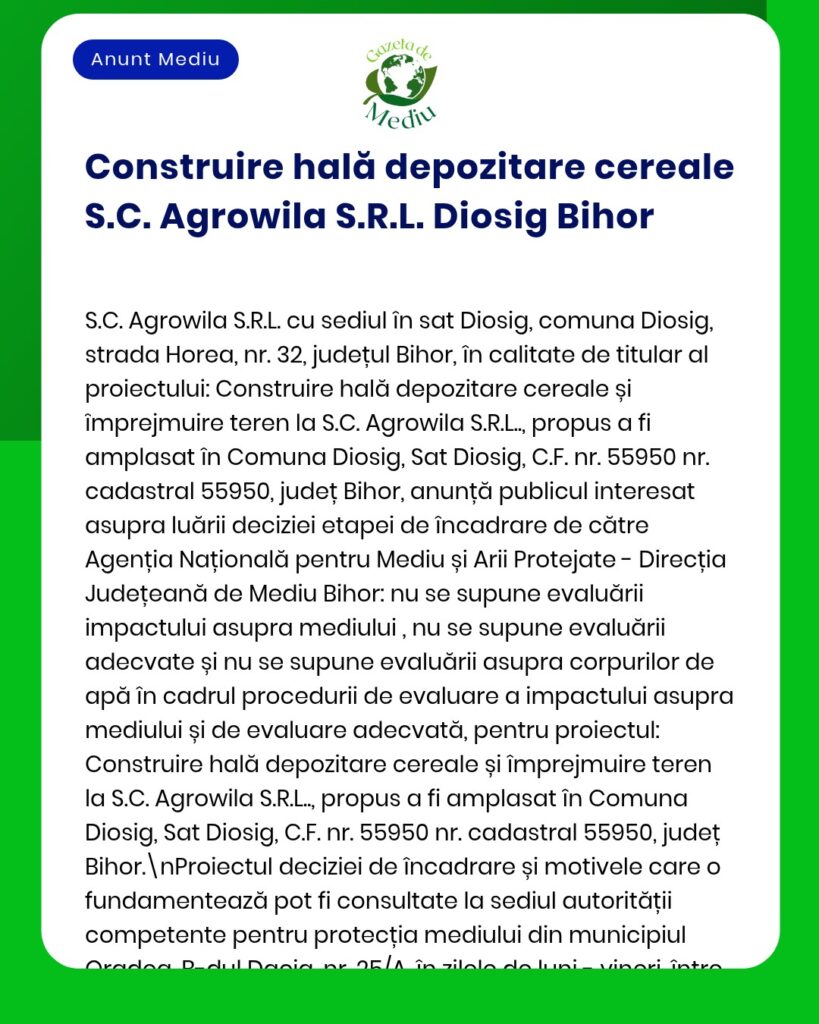 Anunț privind construirea unui depozit de cereale de către S.C. Agrowila S.R.L. în Diosig, județul Bihor.
