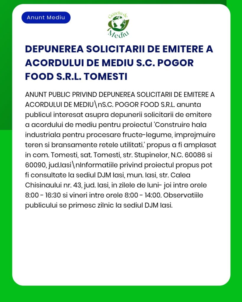 Anunț privind cererea de autorizație de mediu depusă de S.C. Pogor Food S.R.L. pentru un proiect în Tomesti, cu detalii despre proiect și locație.