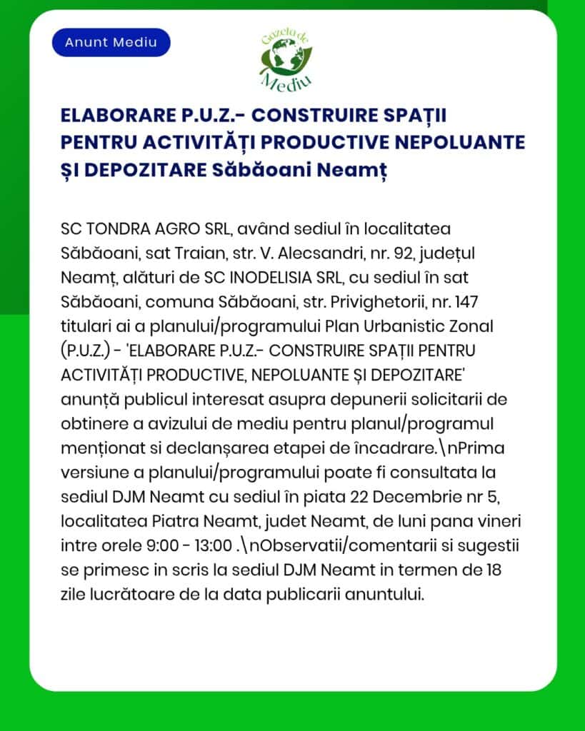 Anunț privind construirea de spații de producție și depozite nepoluante în Săbăoani, județul Neamț, de către SC Tondra Agro SRL.