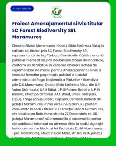 Anunț privind un proiect forestier derulat de SC Forest Biodiversity SRL în Maramureș, care include detalii despre obiectivul proiectului și referințe la reglementările relevante.