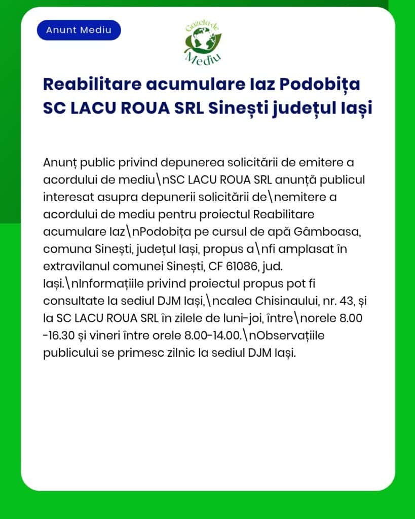 Anunț privind reabilitarea iazului Podobița de către SC LACU ROUA SRL din Sinești, județul Iași, cu informații despre procedurile de depunere a cererilor.