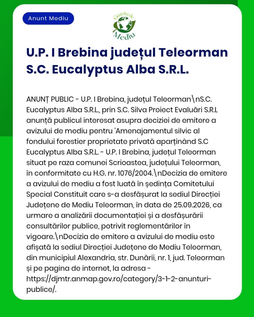 Anunț privind acordul de mediu pentru lucrări de exploatare forestieră privată în județul Teleorman, emis de S.C. Eucalyptus Alba S.R.L.