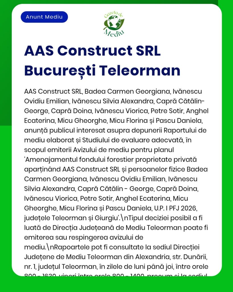 Anunț privind solicitarea de eliberare a autorizației de mediu pentru planul de amenajare forestieră depusă de AAS Construct SRL în județele Teleorman și Giurgiu.