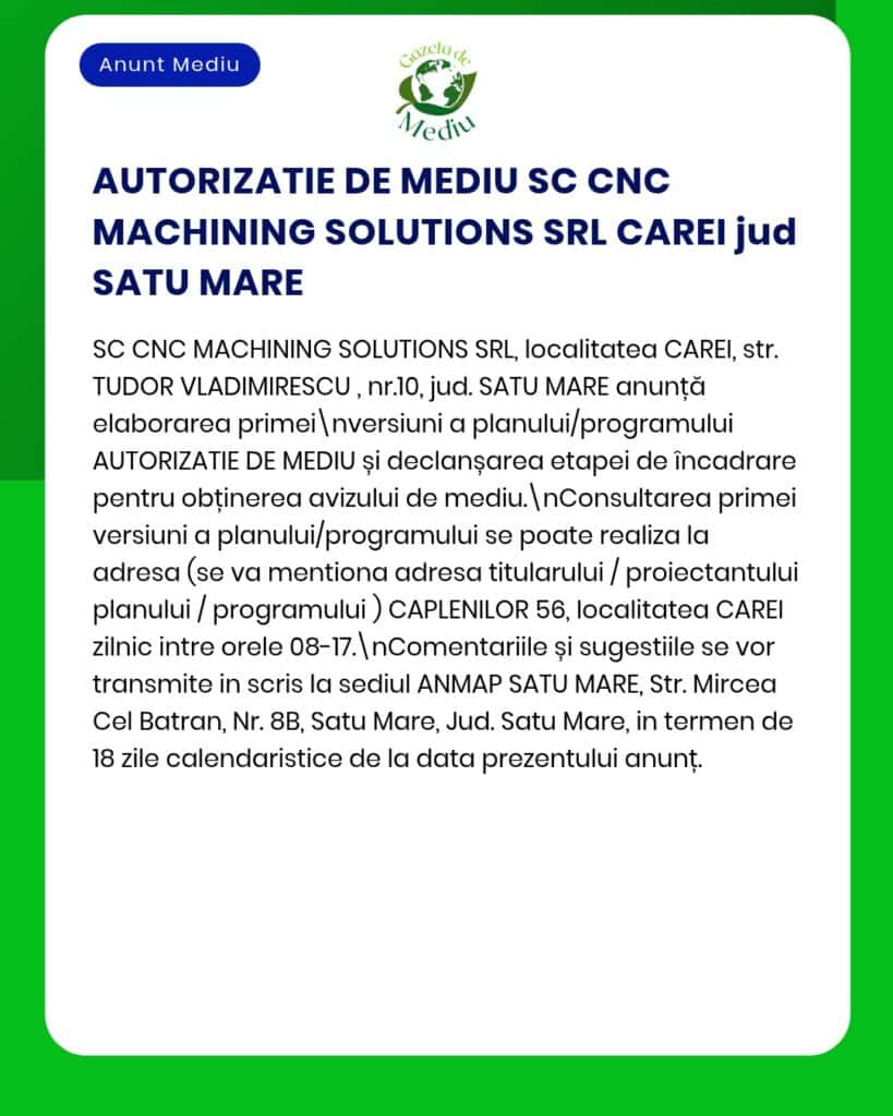 Anunț privind autorizația de mediu pentru SC CNC MACHINING SOLUTIONS SRL, Carei, Satu Mare.