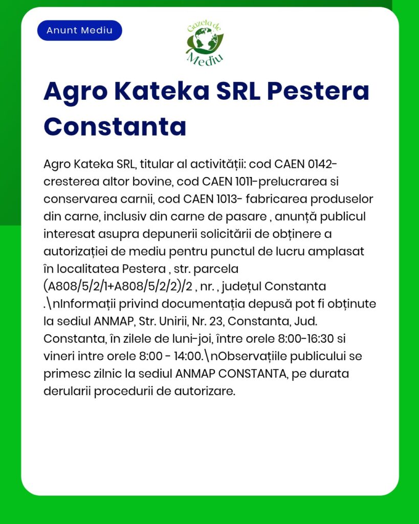Anunț de mediu al Agro Kateka SRL, Peștera, Constanța, privind prelucrarea și conservarea cărnii și a cărnii de pasăre.